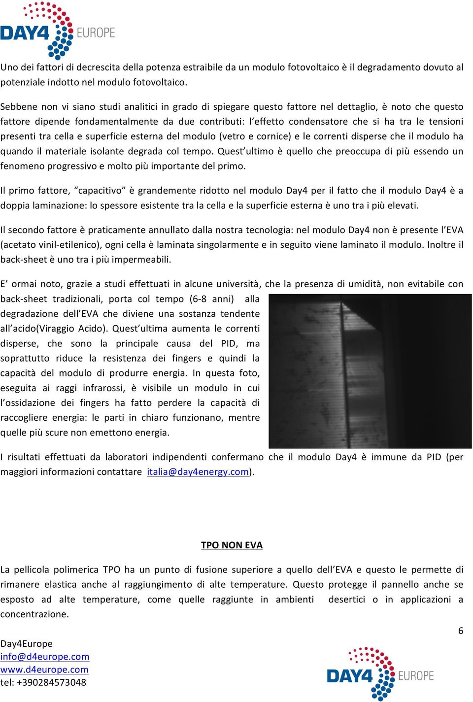 tensioni presenti tra cella e superficie esterna del modulo (vetro e cornice) e le correnti disperse che il modulo ha quando il materiale isolante degrada col tempo.