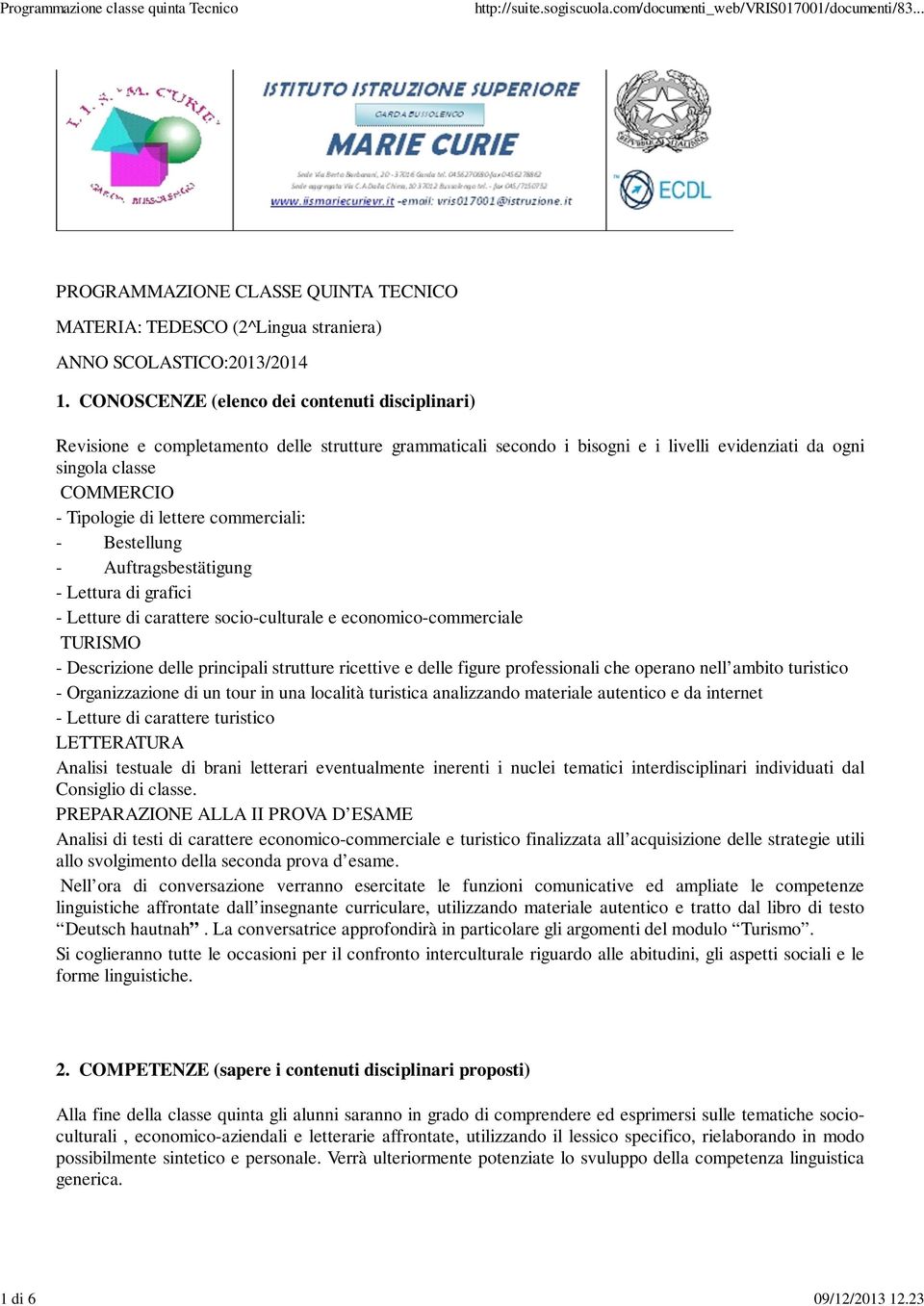 commerciali: - Bestellung - Auftragsbestätigung - Lettura di grafici - Letture di carattere socio-culturale e economico-commerciale TURISMO - Descrizione delle principali strutture ricettive e delle