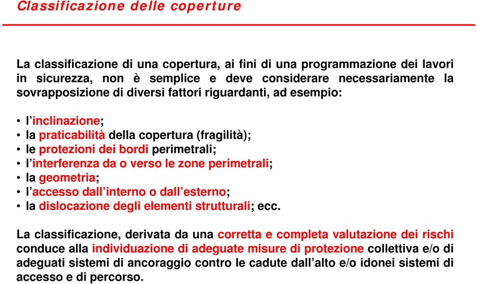 verso le zone perimetrali; la geometria; l accesso dall interno o dall esterno; la dislocazione degli elementi strutturali; ecc.