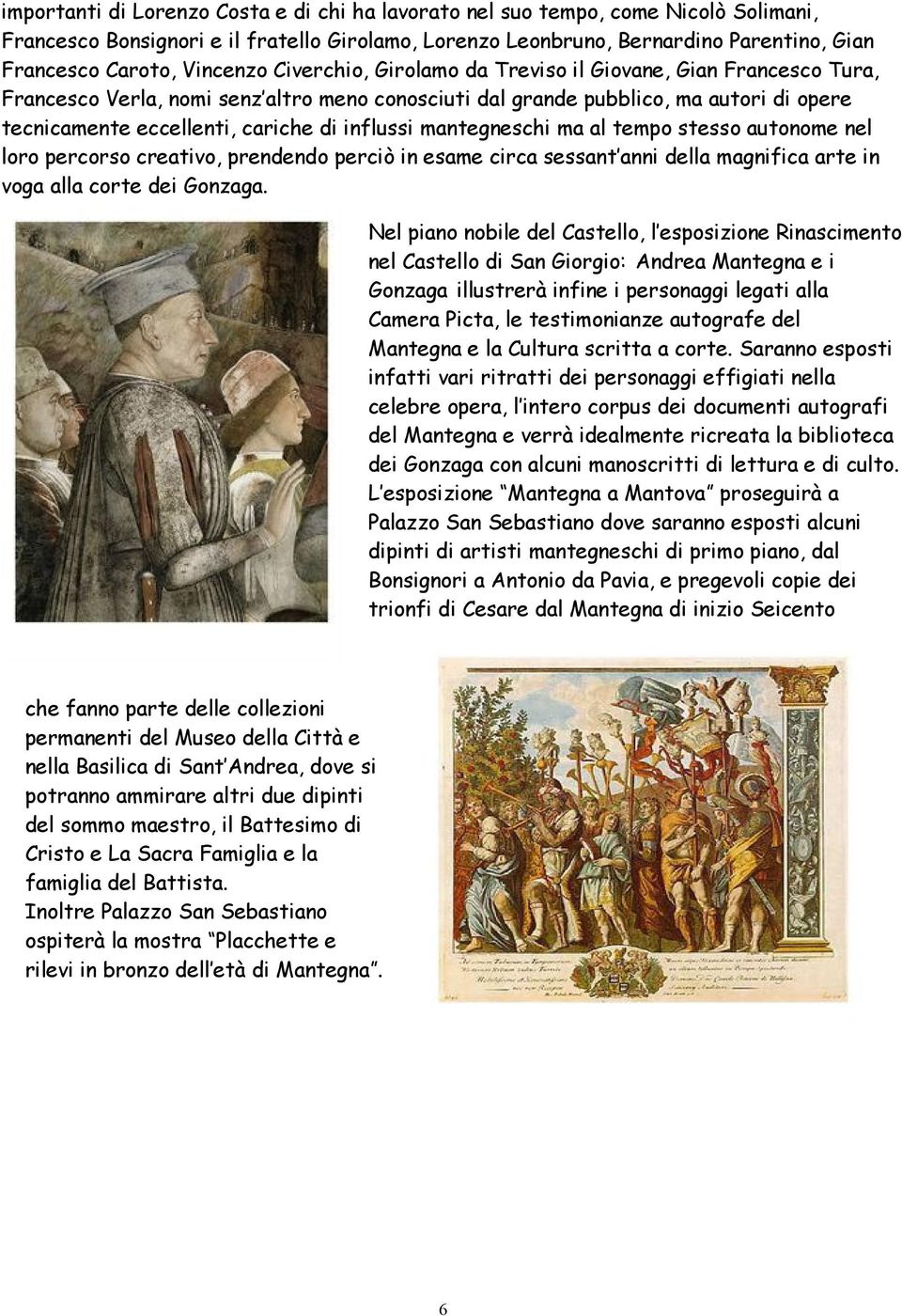 influssi mantegneschi ma al tempo stesso autonome nel loro percorso creativo, prendendo perciò in esame circa sessant anni della magnifica arte in voga alla corte dei Gonzaga.
