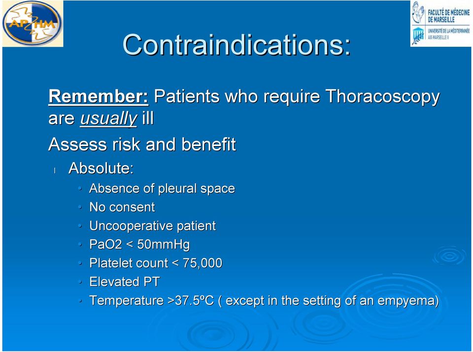 No consent Uncooperative patient PaO2 < 50mmHg Platelet count < 75,000