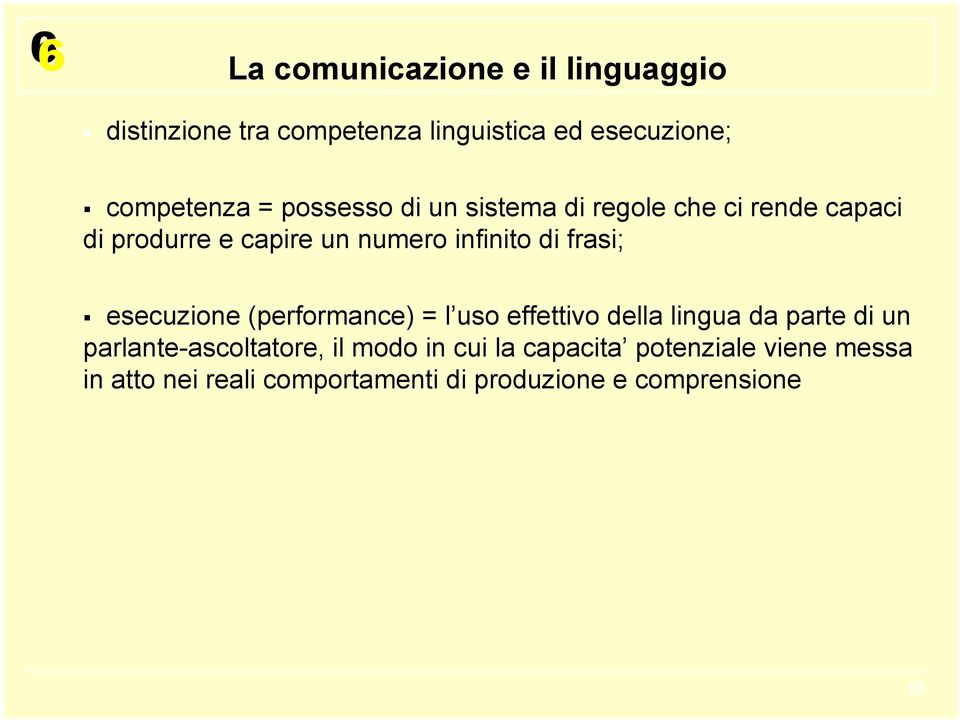 (performance) = l uso effettivo della lingua da parte di un parlante-ascoltatore, il modo in