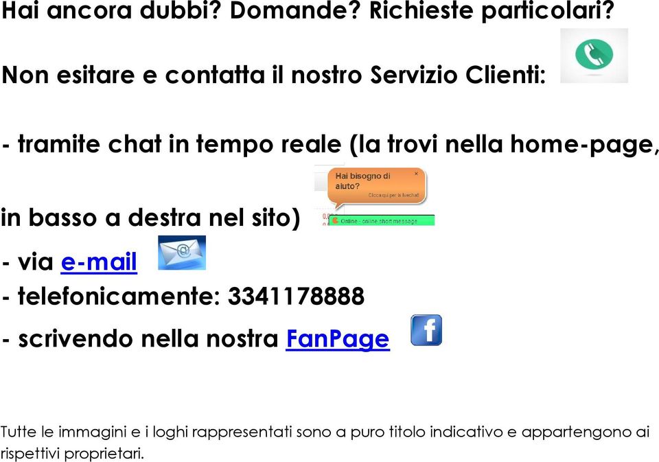 nella home-page, in basso a destra nel sito) - via e-mail - telefonicamente: 3341178888 -