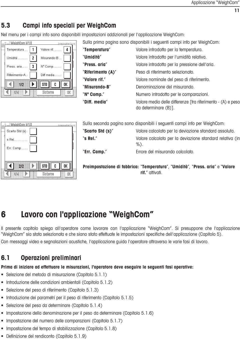 Riferimento (A) Peso di riferimento selezionato. Valore rif. Valore nominale del peso di riferimento. Misurando-B Denominazione del misurando. Nº Comp. Numero introdotto per le comparazioni. Diff.