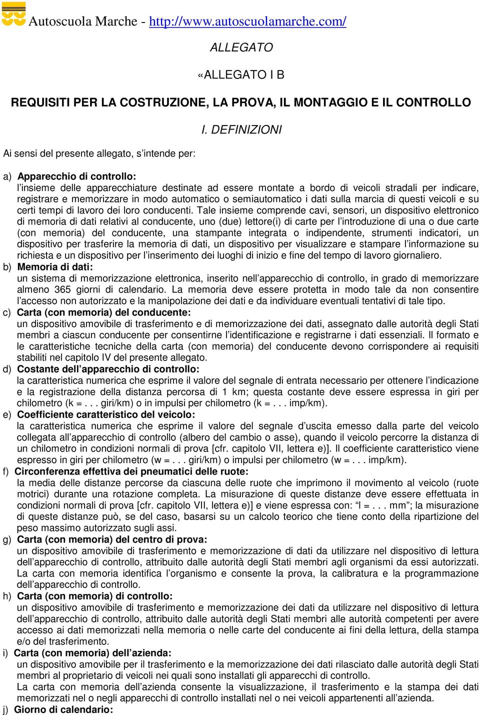 semiautomatico i dati sulla marcia di questi veicoli e su certi tempi di lavoro dei loro conducenti.