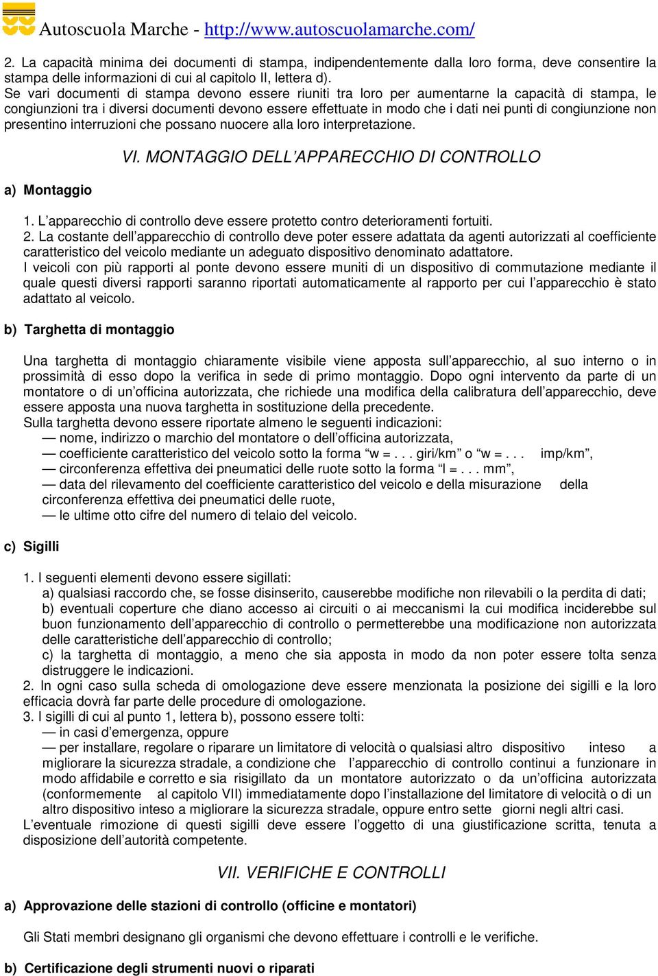 congiunzione non presentino interruzioni che possano nuocere alla loro interpretazione. a) Montaggio VI. MONTAGGIO DELL APPARECCHIO DI CONTROLLO 1.