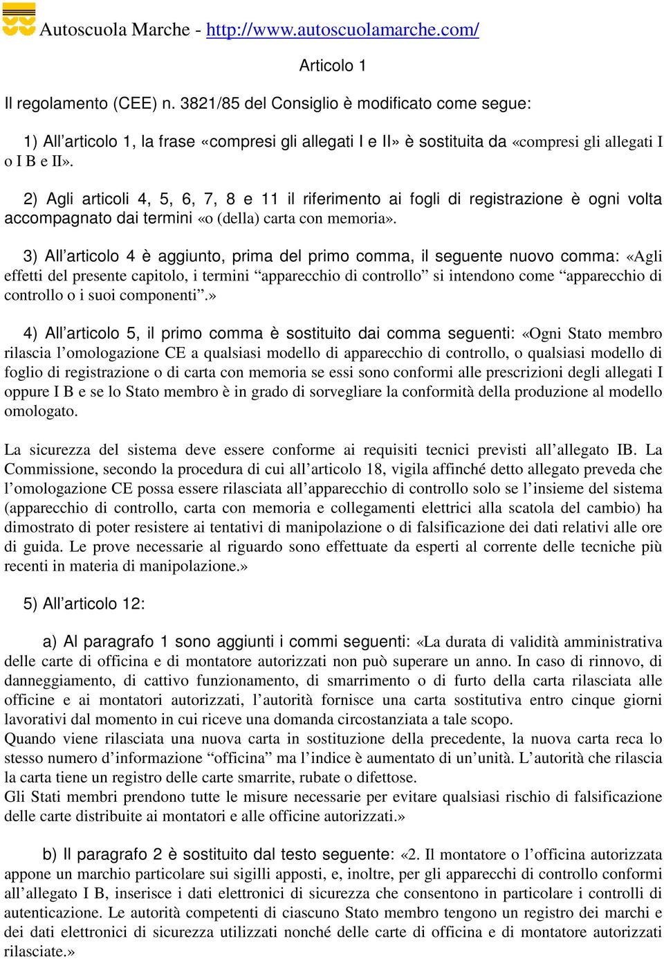 3) All articolo 4 è aggiunto, prima del primo comma, il seguente nuovo comma: «Agli effetti del presente capitolo, i termini apparecchio di controllo si intendono come apparecchio di controllo o i