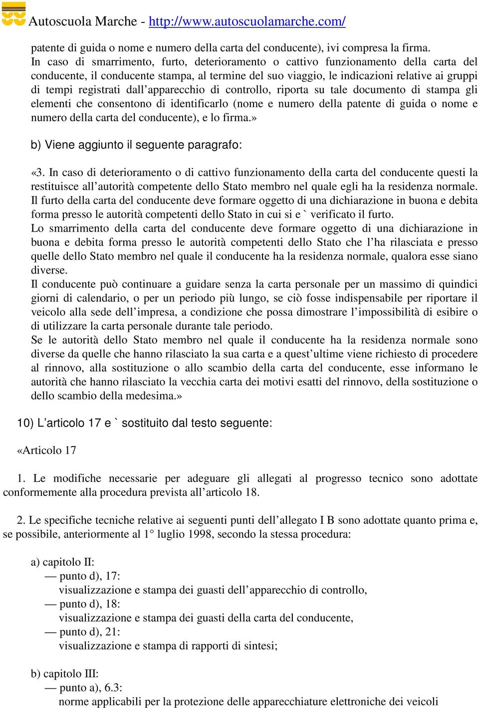 registrati dall apparecchio di controllo, riporta su tale documento di stampa gli elementi che consentono di identificarlo (nome e numero della patente di guida o nome e numero della carta del