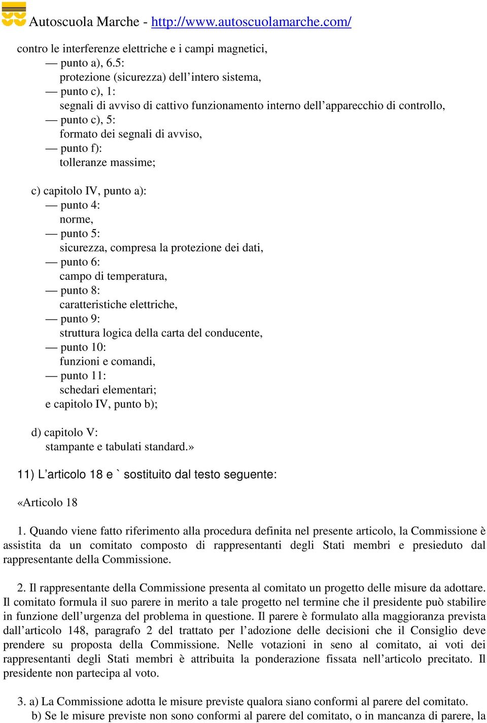 tolleranze massime; c) capitolo IV, punto a): punto 4: norme, punto 5: sicurezza, compresa la protezione dei dati, punto 6: campo di temperatura, punto 8: caratteristiche elettriche, punto 9: