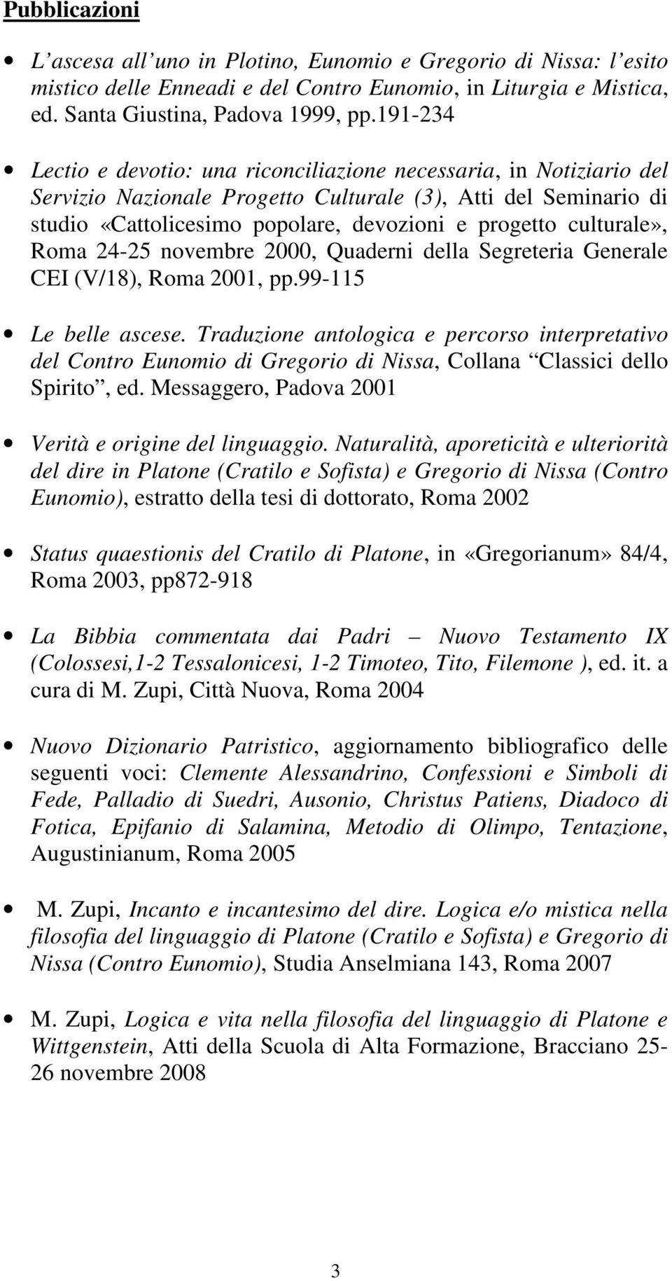 culturale», Roma 24-25 novembre 2000, Quaderni della Segreteria Generale CEI (V/18), Roma 2001, pp.99-115 Le belle ascese.