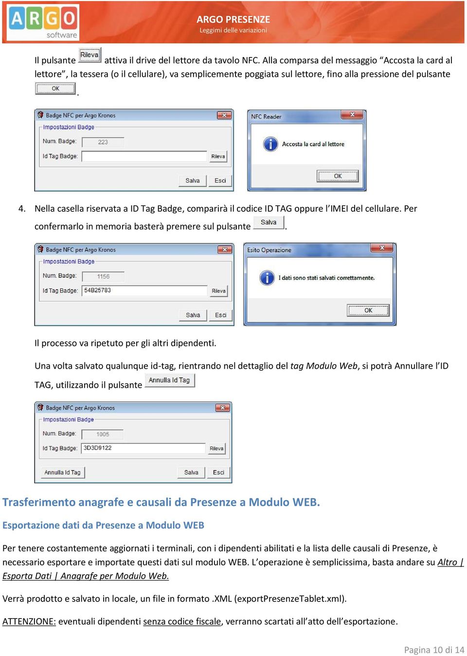 Nella casella riservata a ID Tag Badge, comparirà il codice ID TAG oppure l IMEI del cellulare. Per confermarlo in memoria basterà premere sul pulsante.