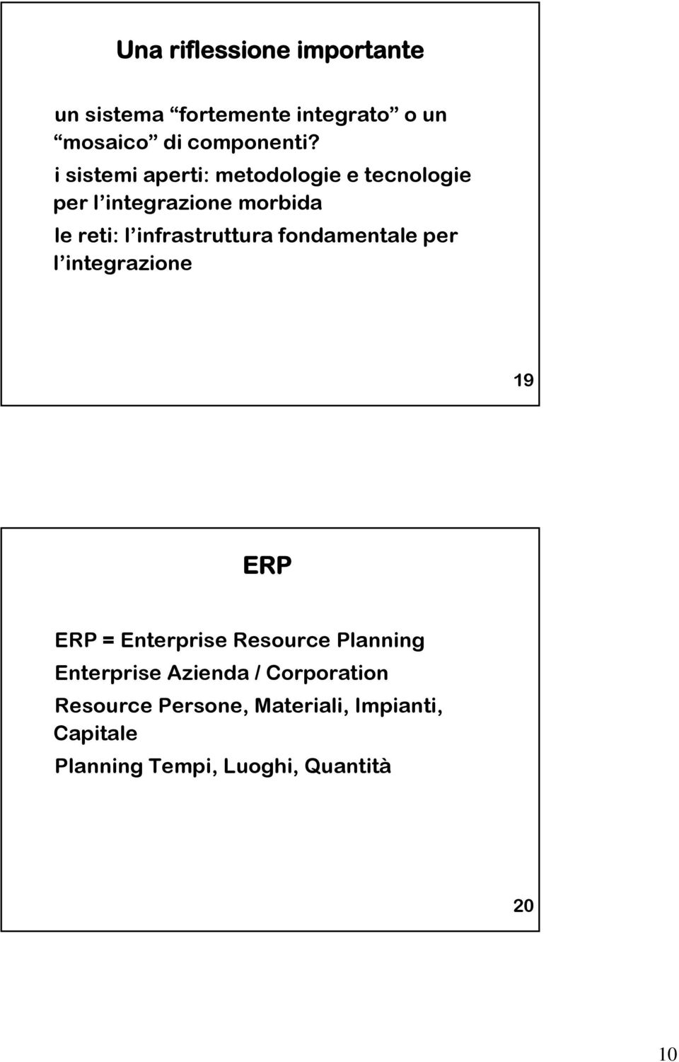 infrastruttura fondamentale per l integrazione 19 ERP ERP = Enterprise Resource Planning