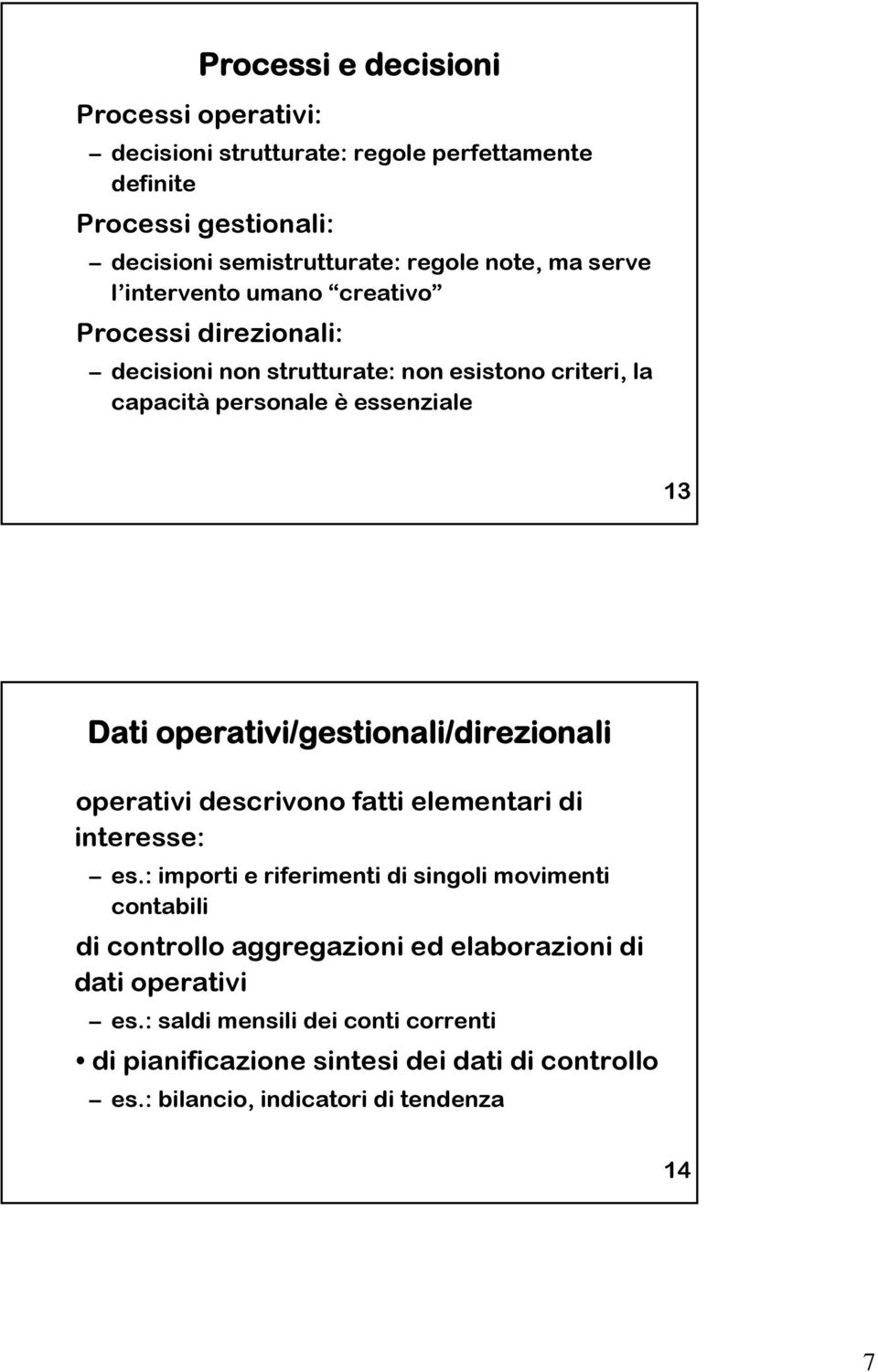 operativi/gestionali/direzionali operativi descrivono fatti elementari di interesse: es.