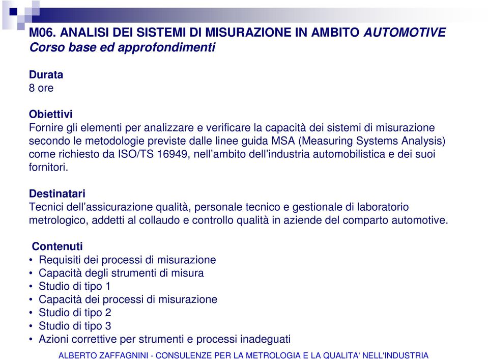 Tecnici dell assicurazione qualità, personale tecnico e gestionale di laboratorio metrologico, addetti al collaudo e controllo qualità in aziende del comparto automotive.