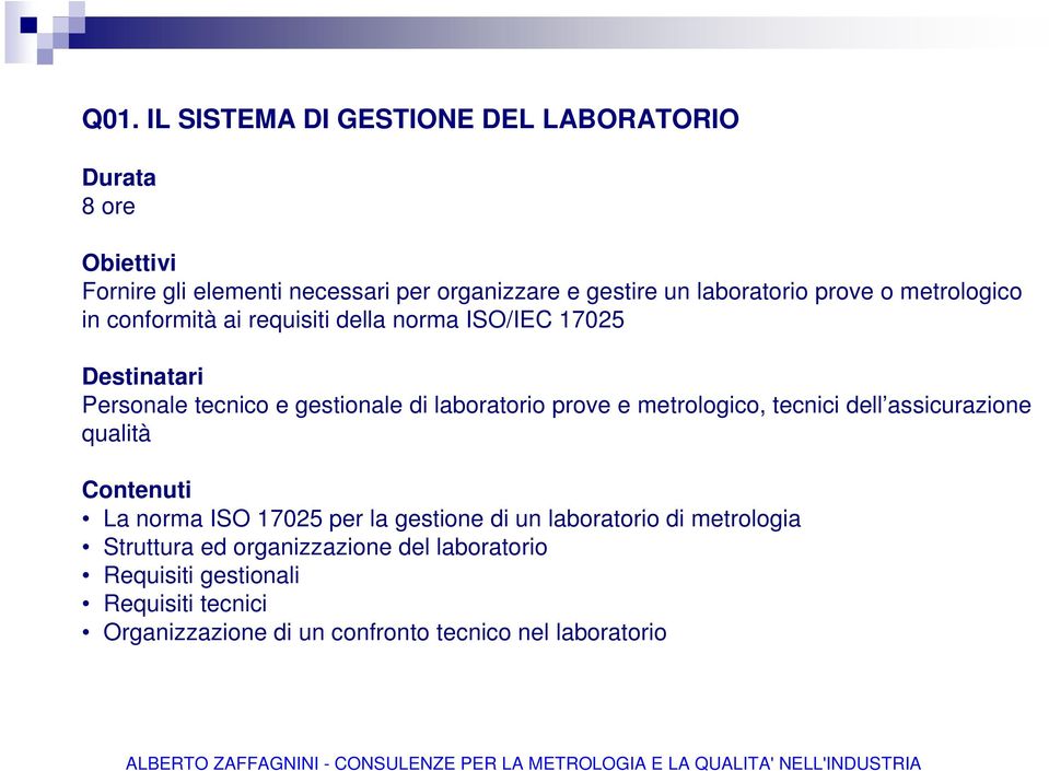 e metrologico, tecnici dell assicurazione qualità La norma ISO 17025 per la gestione di un laboratorio di metrologia