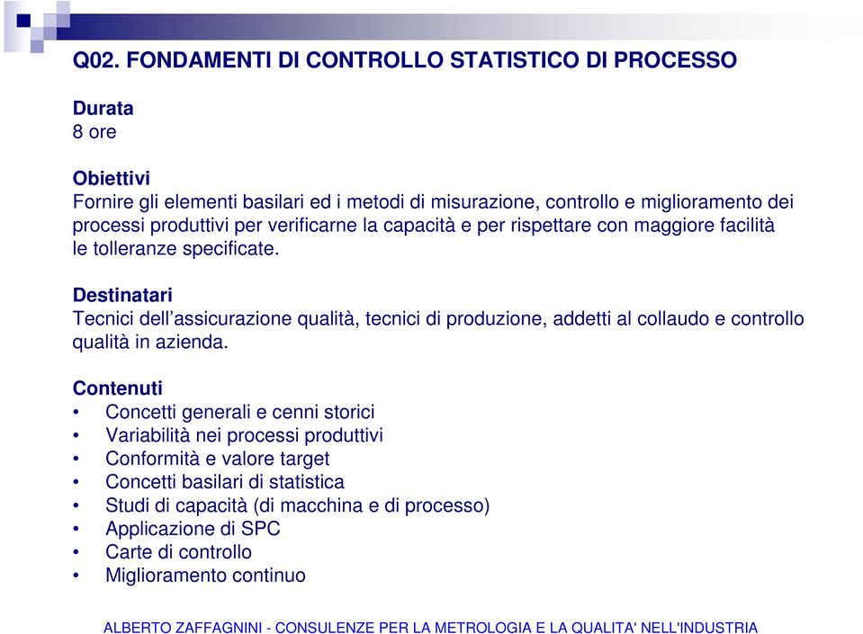 Tecnici dell assicurazione qualità, tecnici di produzione, addetti al collaudo e controllo qualità in azienda.