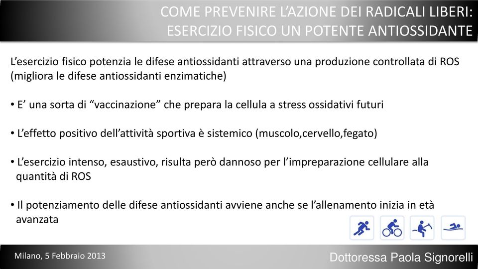 stress ossidativi futuri L effetto positivo dell attività sportiva è sistemico (muscolo,cervello,fegato) L esercizio intenso, esaustivo, risulta