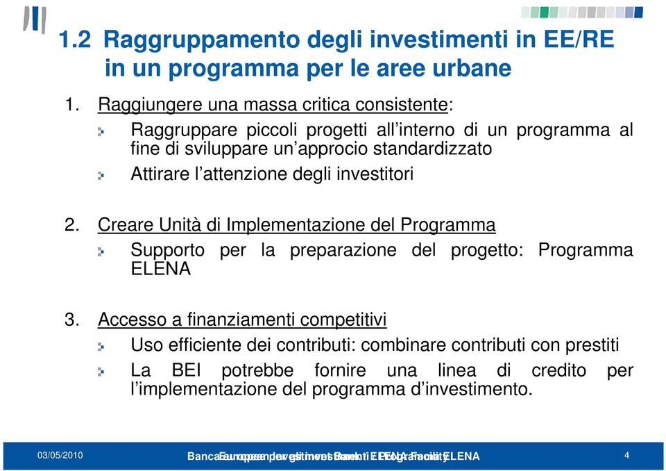 degli investitori 2. Creare Unità di Implementazione del Programma Supporto per la preparazione del progetto: Programma ELENA 3.