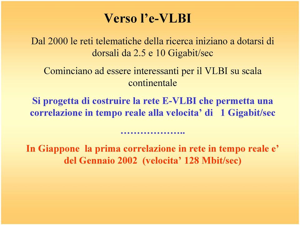 di costruire la rete E-VLBI che permetta una correlazione in tempo reale alla velocita di 1