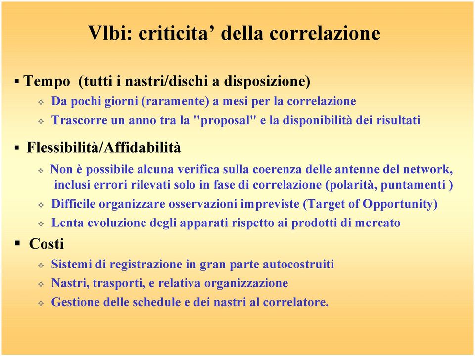 solo in fase di correlazione (polarità, puntamenti ) # Difficile organizzare osservazioni impreviste (Target of Opportunity) # Lenta evoluzione degli apparati rispetto ai