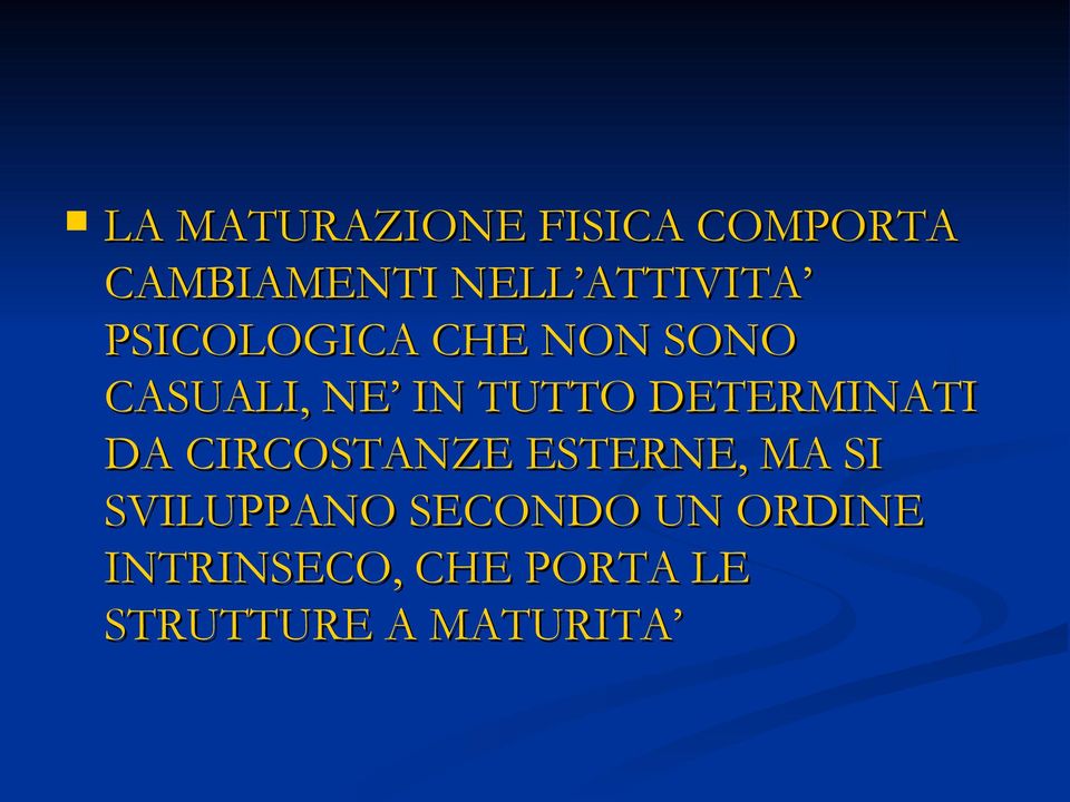 DETERMINATI DA CIRCOSTANZE ESTERNE, MA SI SVILUPPANO