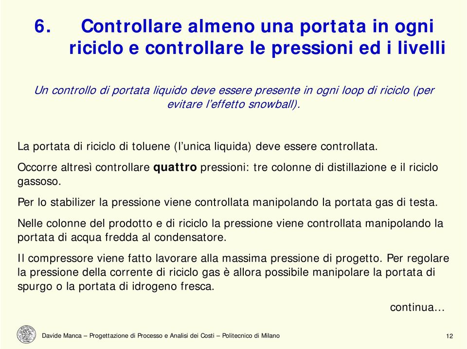 Per lo stabilizer la pressione viene controllata manipolando la portata gas di testa.