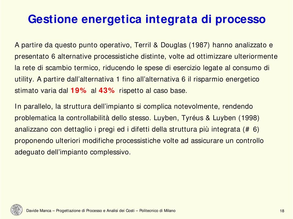 A partire dall alternativa 1 fino all alternativa 6 il risparmio energetico stimato varia dal 19% al 43% rispetto al caso base.