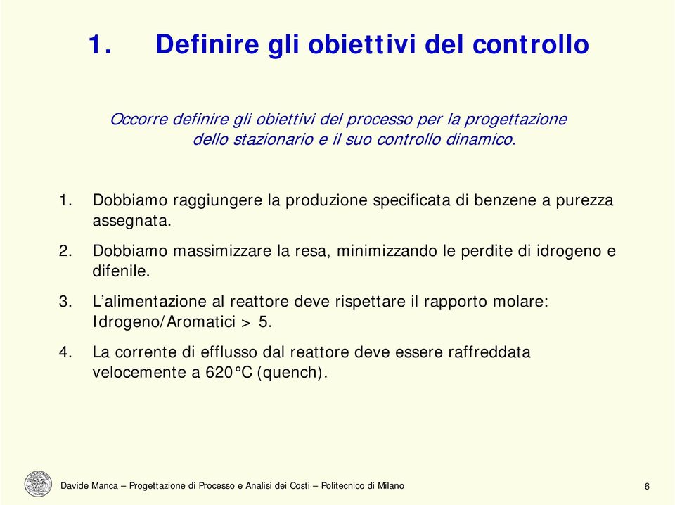 Dobbiamo massimizzare la resa, minimizzando le perdite di idrogeno e difenile. 3.