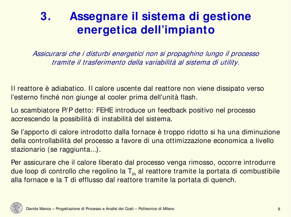 Lo scambiatore P/P detto: FEHE introduce un feedback positivo nel processo accrescendo la possibilità di instabilità del sistema.