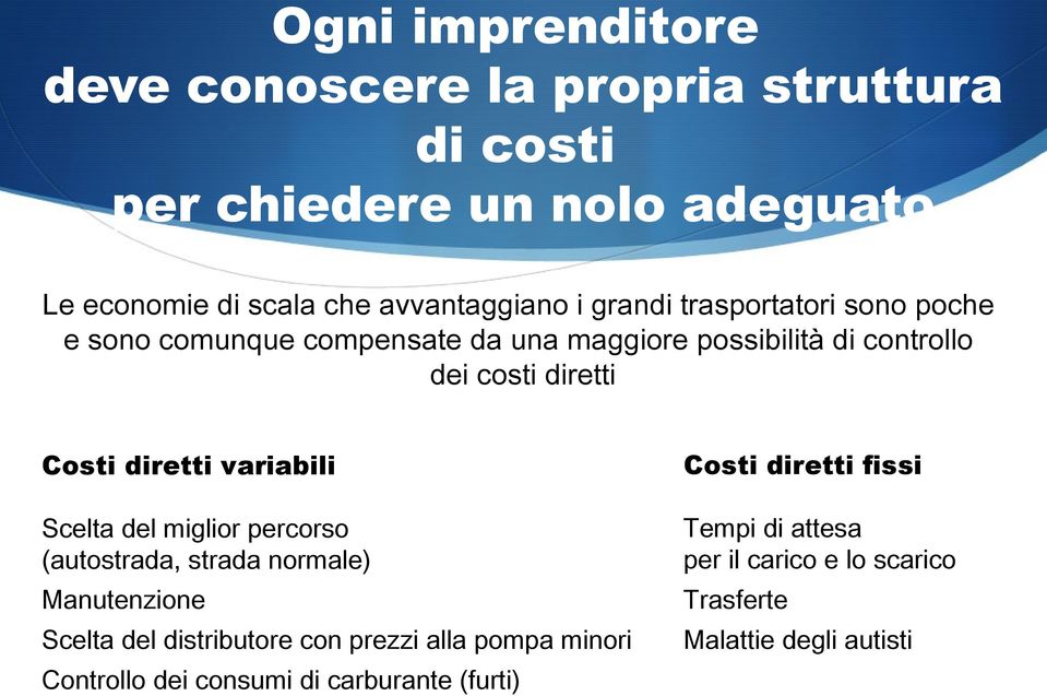 variabili Scelta del miglior percorso (autostrada, strada normale) Manutenzione Scelta del distributore con prezzi alla pompa minori