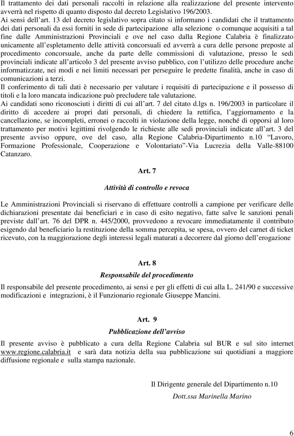 Amministrazioni Provinciali e ove nel caso dalla Regione Calabria è finalizzato unicamente all espletamento delle attività concorsuali ed avverrà a cura delle persone preposte al procedimento