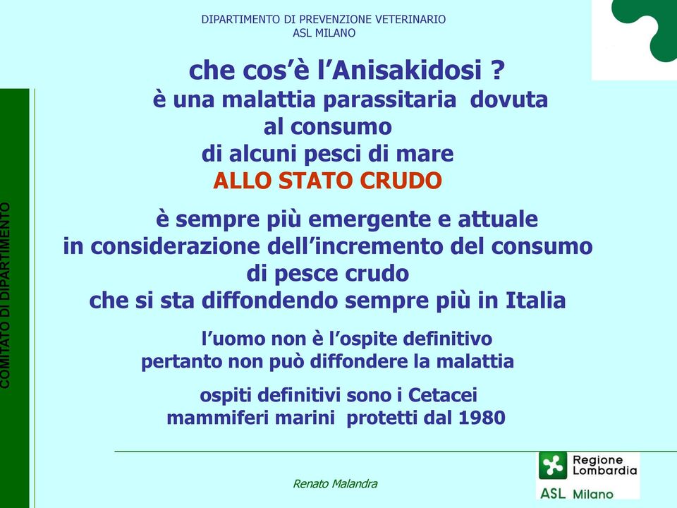 più emergente e attuale in considerazione dell incremento del consumo di pesce crudo che si sta