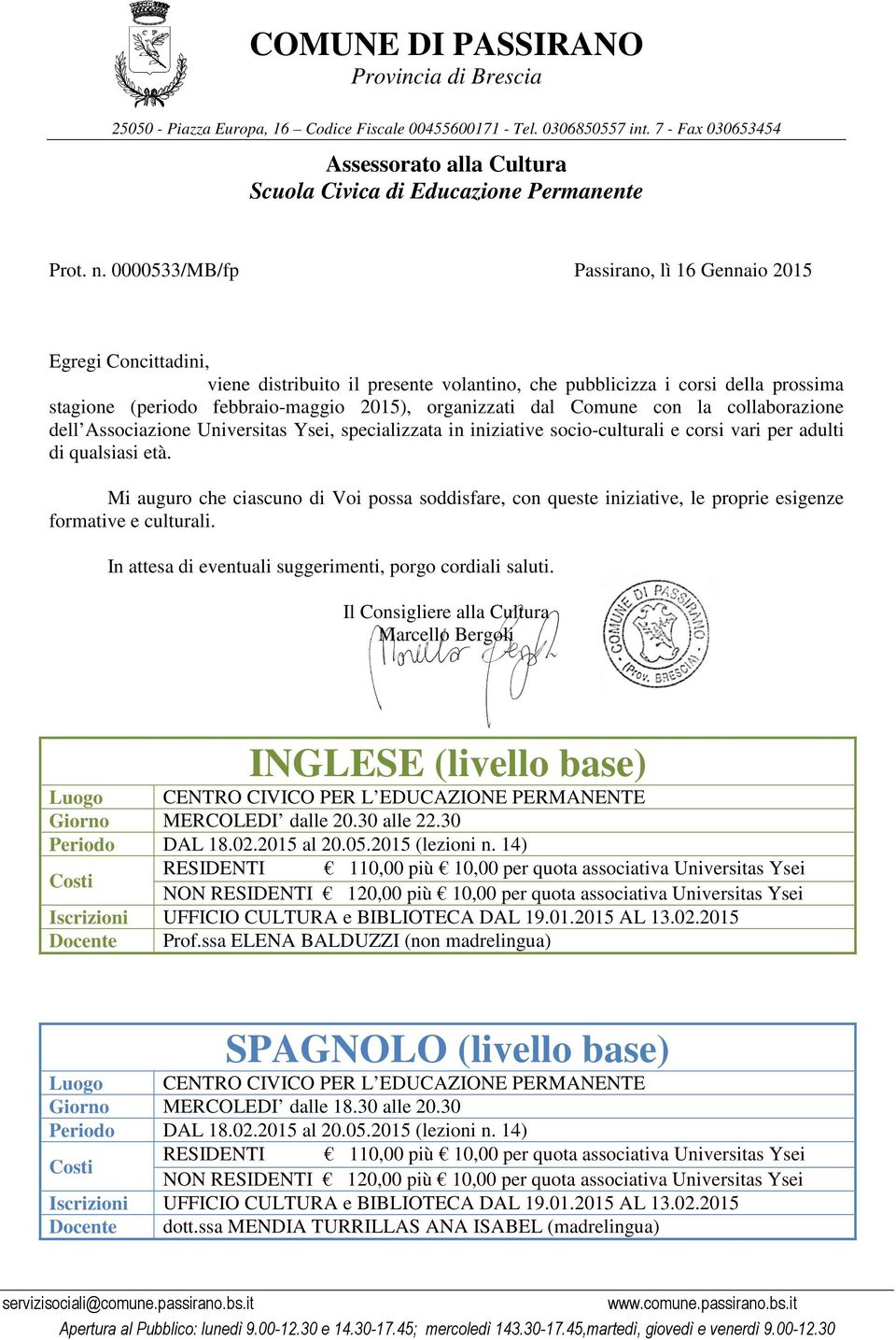 dal Comune con la collaborazione dell Associazione, specializzata in iniziative socio-culturali e corsi vari per adulti di qualsiasi età.