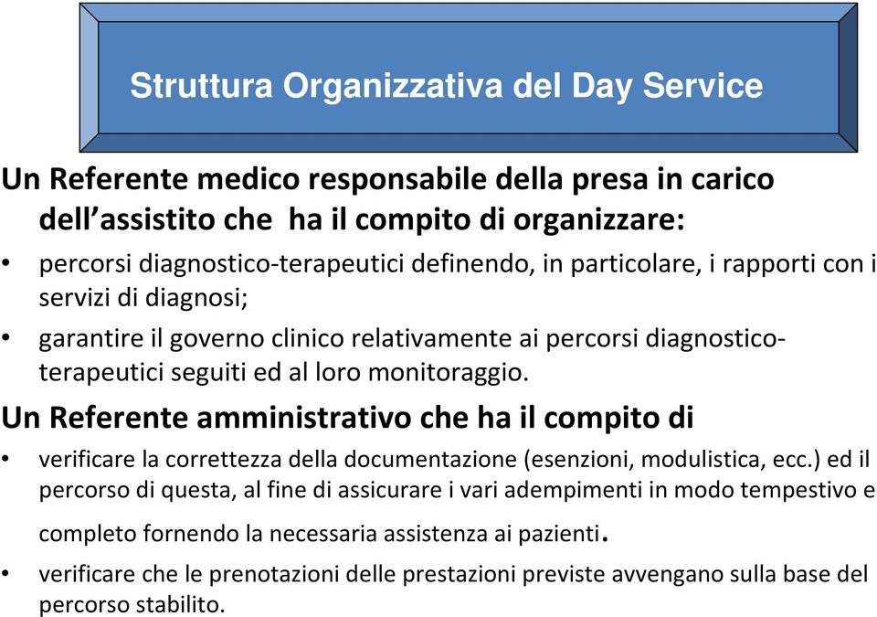 Un Referente amministrativo che ha il compito di verificare la correttezza della documentazione (esenzioni, modulistica, ecc.