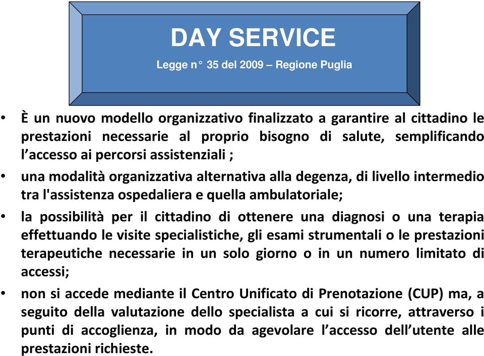 diagnosi o una terapia effettuando le visite specialistiche, gli esami strumentali o le prestazioni terapeutiche necessarie in un solo giorno o in un numero limitato di accessi; non si accede