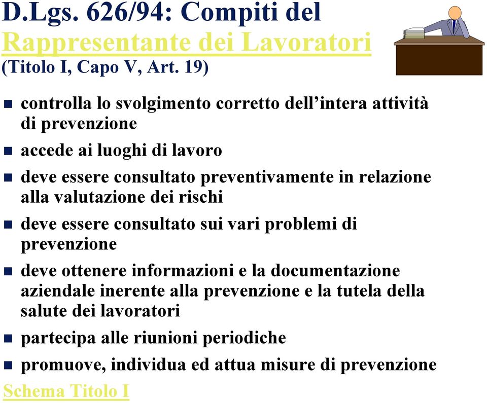 preventivamente in relazione alla valutazione dei rischi deve essere consultato sui vari problemi di prevenzione deve ottenere