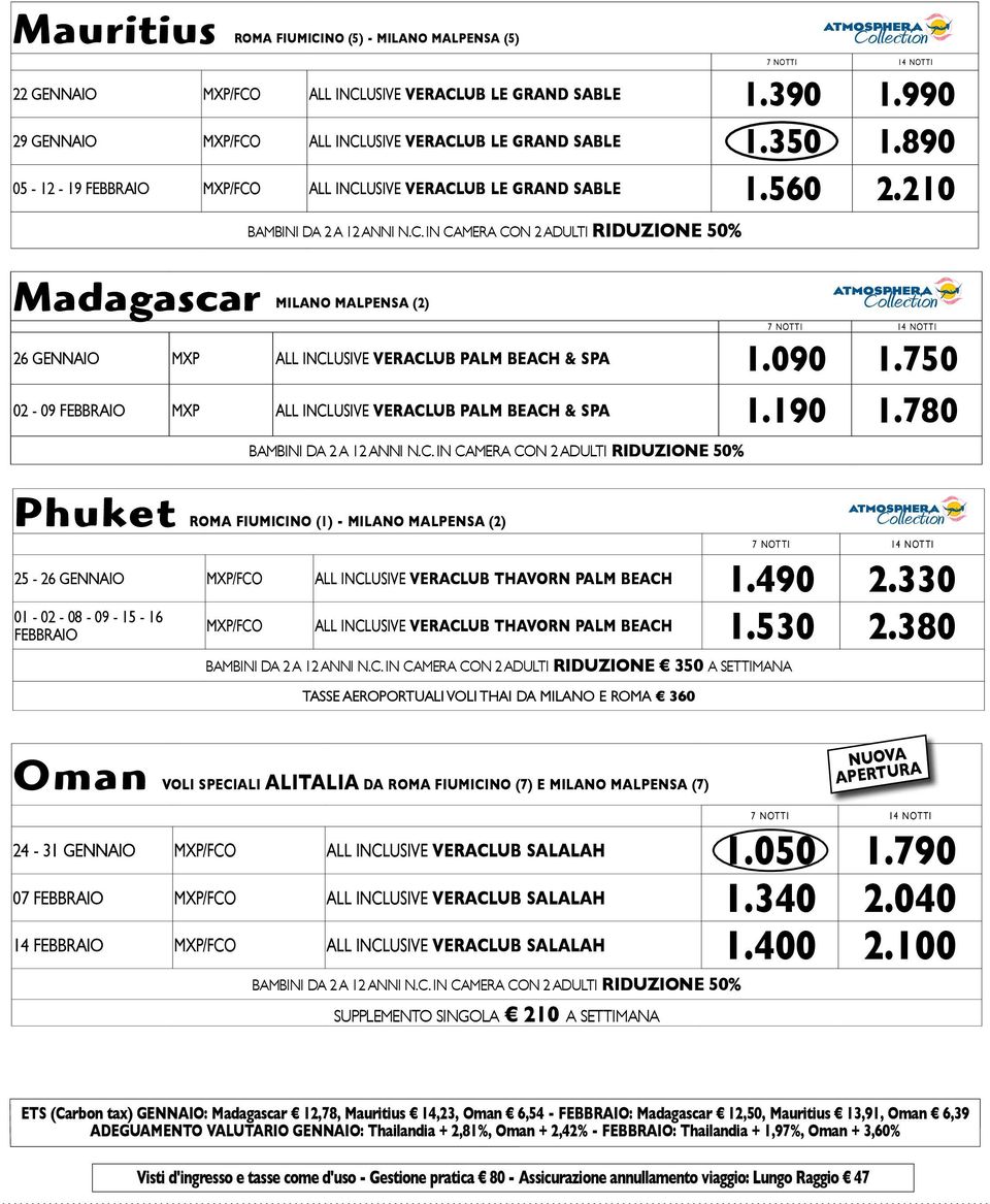 750 02-09 FEBBRAIO MXP ALL INCLUSIVE VERACLUB PALM BEACH & SPA 1.190 1.780 Phuket ROMA FIUMICINO (1) - MILANO MALPENSA (2) 25-26 GENNAIO MXP/FCO ALL INCLUSIVE VERACLUB THAVORN PALM BEACH 1.490 2.