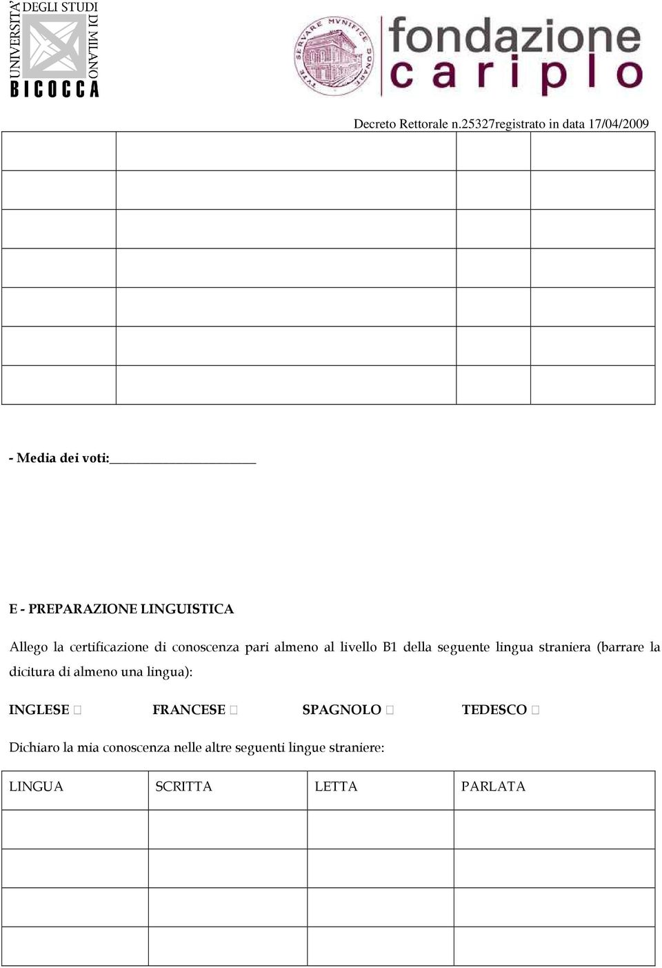 la dicitura di almeno una lingua): INGLESE FRANCESE SPAGNOLO TEDESCO Dichiaro