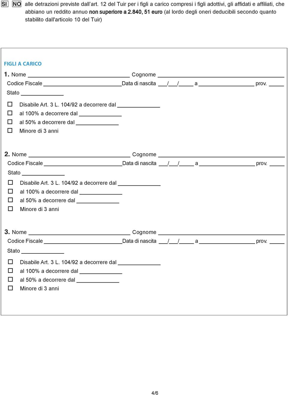 104/92 a decrrere dal al 100% a decrrere dal al 50% a decrrere dal Minre di 3 anni 2. Nme Cgnme Cdice Fiscale Data di nascita / / a prv. Stat Disabile Art. 3 L.
