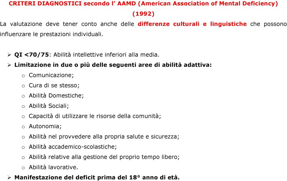 Ø Limitazione in due o più delle seguenti aree di abilità adattiva: o Comunicazione; o Cura di se stesso; o Abilità Domestiche; o Abilità Sociali; o Capacità di utilizzare le