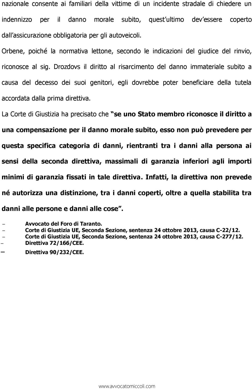 Drozdovs il diritto al risarcimento del danno immateriale subito a causa del decesso dei suoi genitori, egli dovrebbe poter beneficiare della tutela accordata dalla prima direttiva.