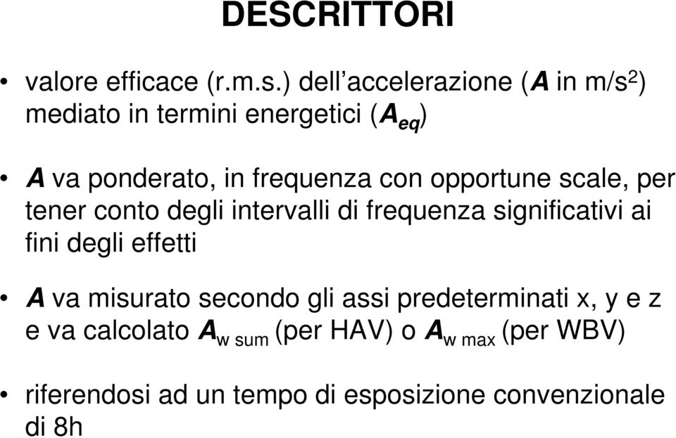 con opportune scale, per tener conto degli intervalli di frequenza significativi ai fini degli