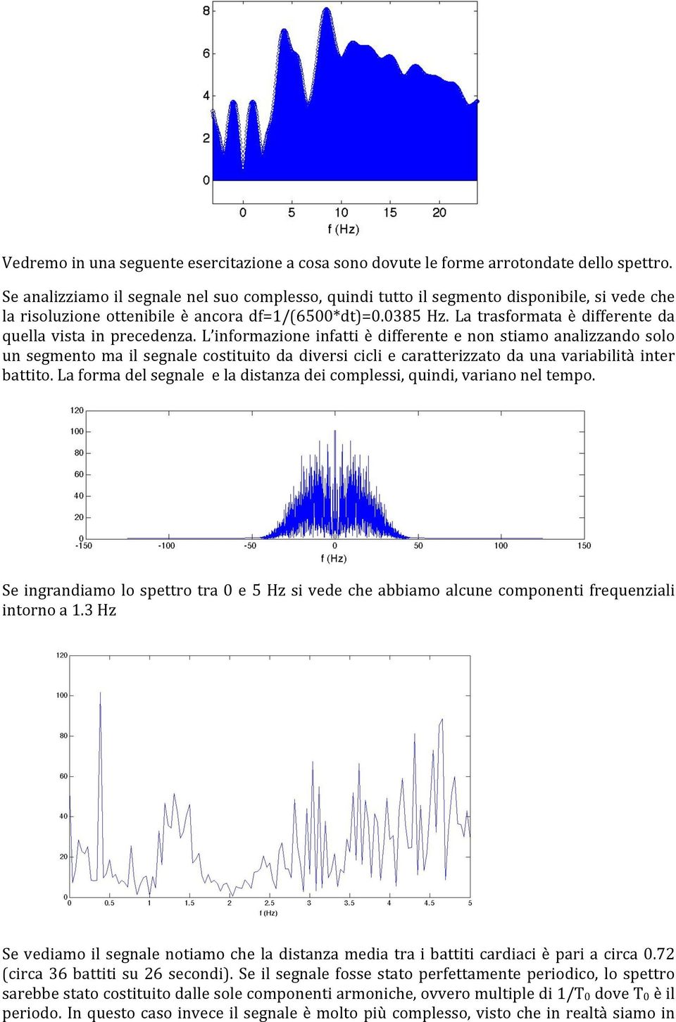 La trasformata è differente da quella vista in precedenza.