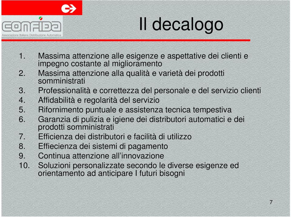 Affidabilità e regolarità del servizio 5. Rifornimento puntuale e assistenza tecnica tempestiva 6.