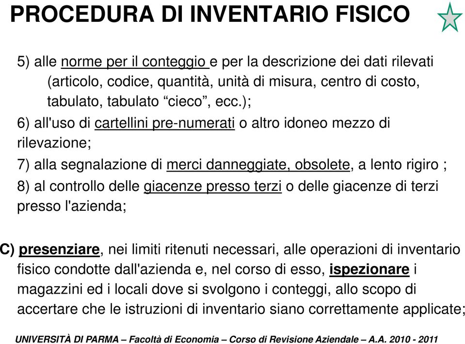 ); 6) all'uso di cartellini pre-numerati o altro idoneo mezzo di rilevazione; 7) alla segnalazione di merci danneggiate, obsolete, a lento rigiro ; 8) al controllo delle