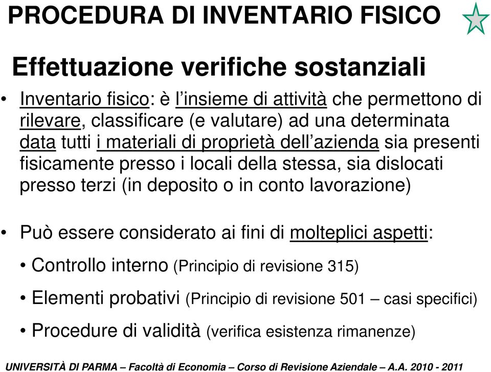 stessa, sia dislocati presso terzi (in deposito o in conto lavorazione) Può essere considerato ai fini di molteplici aspetti: Controllo