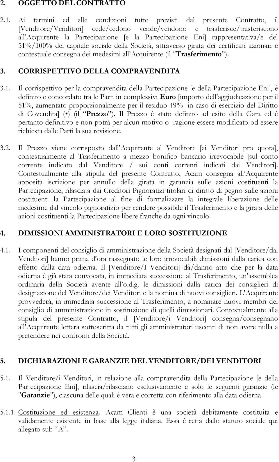 Partecipazione Eni] rappresentativa/e del 51%/100% del capitale sociale della Società, attraverso girata dei certificati azionari e contestuale consegna dei medesimi all Acquirente (il Trasferimento