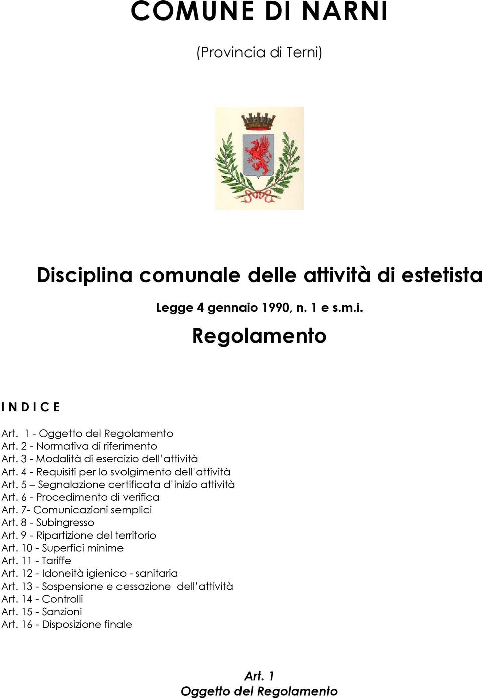 5 Segnalazione certificata d inizio attività Art. 6 - Procedimento di verifica Art. 7- Comunicazioni semplici Art. 8 - Subingresso Art. 9 - Ripartizione del territorio Art.