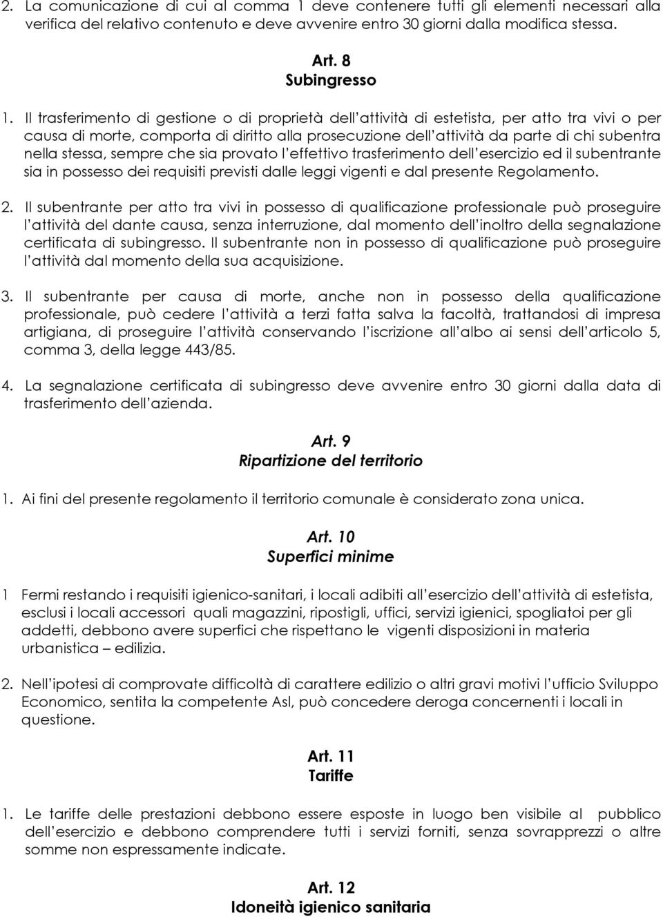 stessa, sempre che sia provato l effettivo trasferimento dell esercizio ed il subentrante sia in possesso dei requisiti previsti dalle leggi vigenti e dal presente Regolamento. 2.