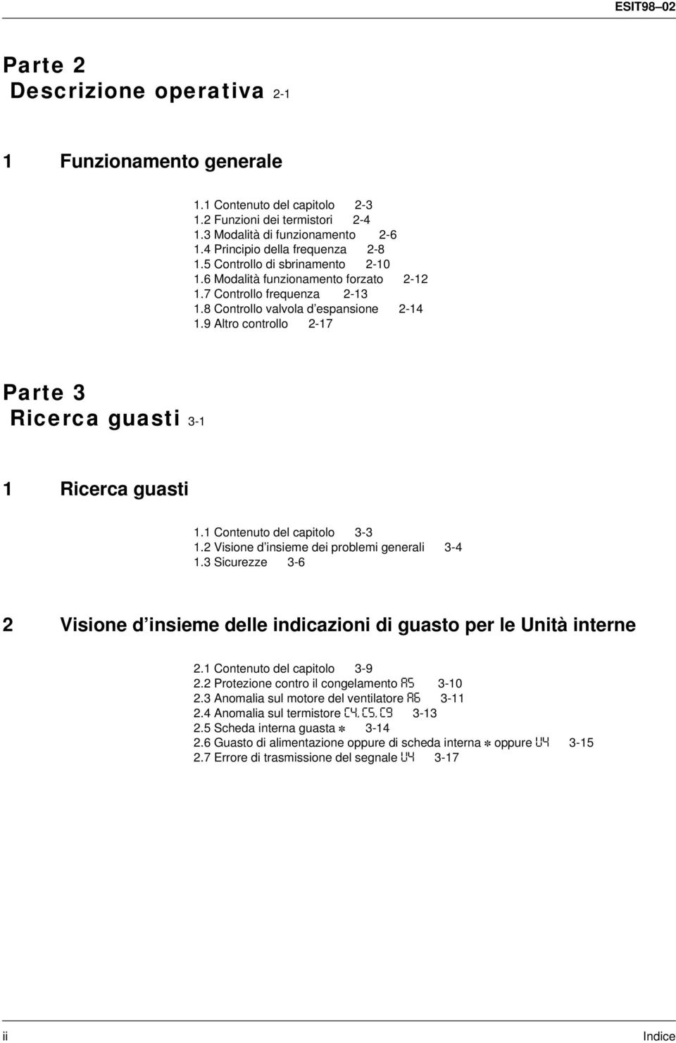 Contenuto del capitolo -.2 Visione d insieme dei problemi generali -. curezze -6 2 Visione d insieme delle indicazioni di guasto per le Unità interne 2. Contenuto del capitolo -9 2.